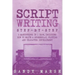 Script Writing: Step-by-Step - 3 Manuscripts in 1 Book - Essential Movie Script Writing, TV Script Writing and Screenwriting Tricks Any Writer Can Lea