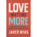 Love Matters More: How Fighting to Be Right Keeps Us from Loving Like Jesus