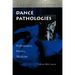 Dance Pathologies: Performance, Poetics, Medicine