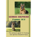 German Shepherd Puppy 101: The Ultimate Guide To Training Your German Shepherd Puppy: German Shepherd Guide Book