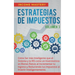 Estrategias de Impuestos: Cómo Ser Más Inteligente Que El Sistema Y La IRS Cómo Un Inversionista En Bienes Raíces Al Incrementar Tu Ingreso Y Reducien