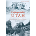 Unforgettable Utah: Historic Moments, Milestones and Marvels
