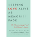 Keeping Love Alive as Memories Fade: The 5 Love Languages and the Alzheimer's Journey