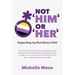 Not 'Him' Or 'Her': Supporting My Non-Binary Child: A Guide to Puberty Blockers, Dead Names, Binders, Body Dysmorphia and Dysphoria, Top S
