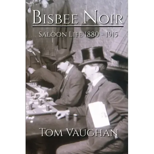 Bisbee Noir: Saloon Life 1880 - 1915