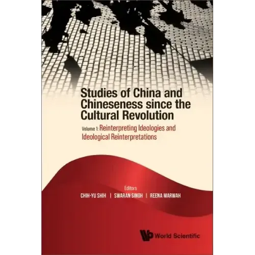 Studies of China and Chineseness Since the Cultural Revolution - Volume 1: Reinterpreting Ideologies and Ideological Reinterpretations