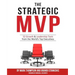 The Strategic MVP: 52 Growth & Leadership Tools from the Worlds Top Executives