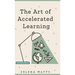 The Art of Accelerated Learning: Proven Scientific Strategies for Speed Reading, Faster Learning and Unlocking Your Full Potential