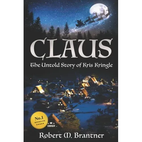 Claus- The Untold Story of Kris Kringle: The Untold Story of Kris Kringle