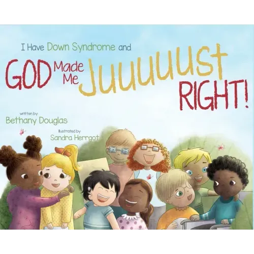 I Have Down Syndrome and God Made Me JUUUUUST Right!