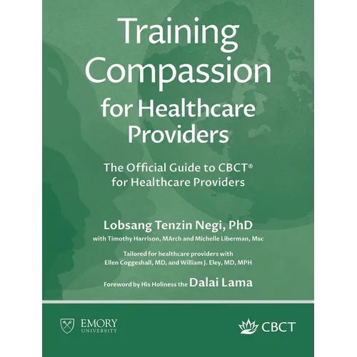 Training Compassion for Healthcare Providers: The Official Guide to CBCT(R) for Healthcare Providers