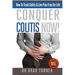 Conquer Colitis Now!: How To Treat Colitis & Live Pain Free For Life