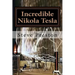 Incredible Nikola Tesla: Mysteries Solved