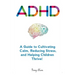 Adhd: A Guide to Cultivating Calm, Reducing Stress, and Helping Children Thrive!