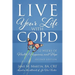 Live Your Life with COPD - 52 Weeks of Health, Happiness, and Hope: Second Edition