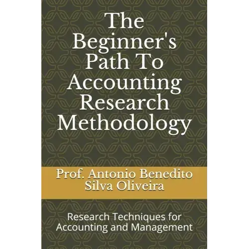 The Beginner's Path To Accounting Research Methodology: Research Techniques for Accounting and Management