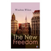 The New Freedom: The Old Order Changeth: Freemen Need No Guardians