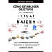 Cómo Establecer Objetivos con los Métodos Ikigai y Kaizen: Guía Japonesa de Estrategias para Curar la Procrastinación, Aumentar tu Productividad y Log