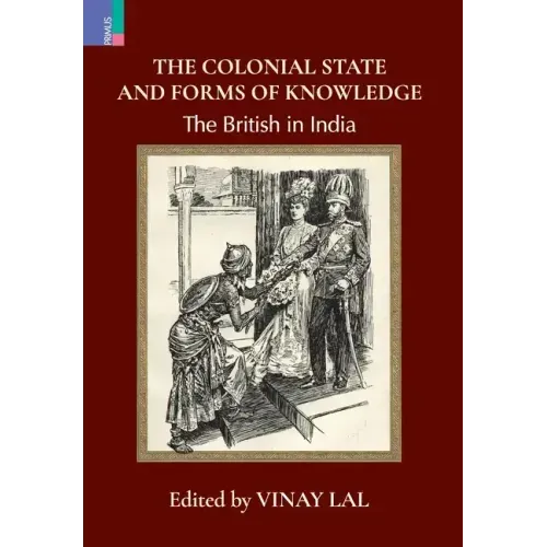 The Colonial State and Forms of Knowledge: The British in India