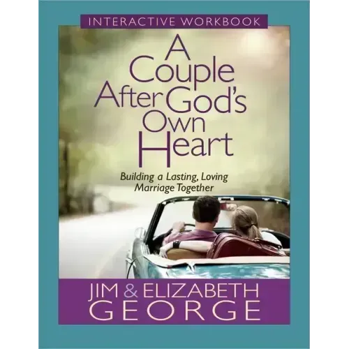 A Couple After God's Own Heart Interactive Workbook: Building a Lasting, Loving Marriage Together