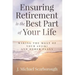 Ensuring Retirement Is the Best Part of Your Life: Making the Most of Your 401(k) and Other Plans