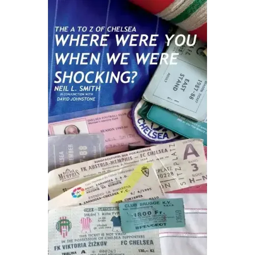 The A to Z of Chelsea: Where Were You When We Were Shocking?