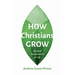How Christians Grow: Spiritual Transformation for Life