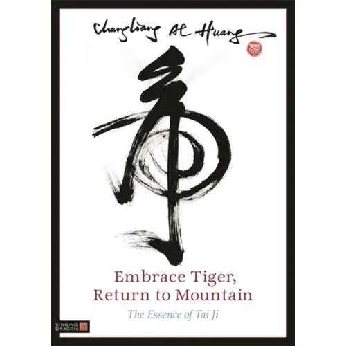 Embrace Tiger, Return to Mountain: The Essence of Tai Ji