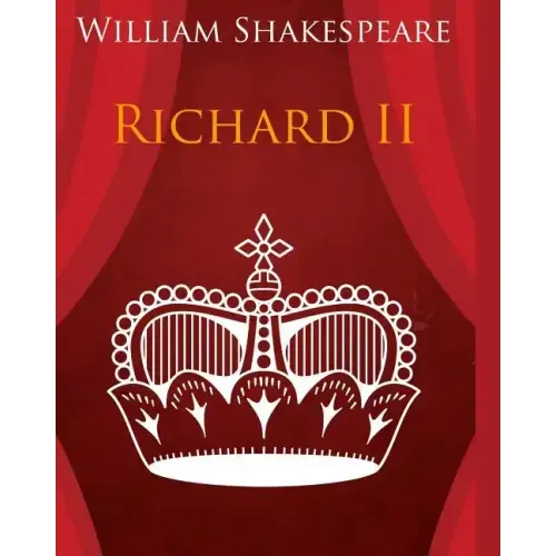 King Richard the Second In Plain and Simple English: A Modern Translation and the Original Version