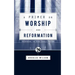 A Primer on Worship and Reformation