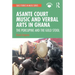 Asante Court Music and Verbal Arts in Ghana: The Porcupine and the Gold Stool
