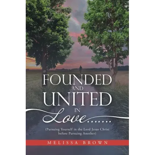 Founded and United in Love.......: (Pursuing Yourself in the Lord Jesus Christ Before Pursuing Another)