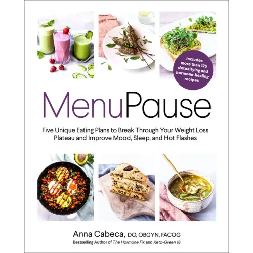 Menupause: Five Unique Eating Plans to Break Through Your Weight Loss Plateau and Improve Mood, Sleep, and Hot Flashes
