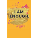 I Am Enough.