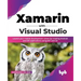 Xamarin with Visual Studio: Launch your mobile development career by creating Android and iOS applications using.NET and C# (English Edition)
