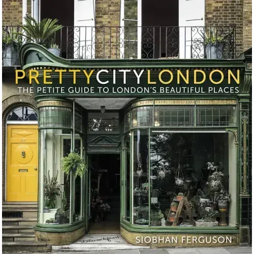 Prettycitylondon: The Petite Guide to London's Beautiful Places Volume 4