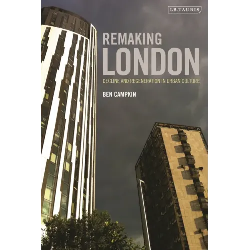 Remaking London: Decline and Regeneration in Urban Culture