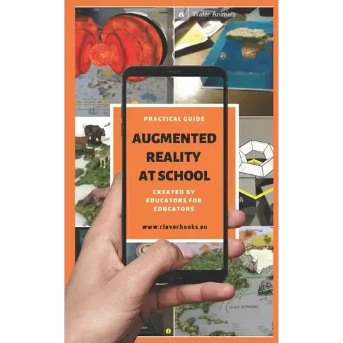 Augmented Reality at School. Practical Guide for Educators: You will learn how to apply Augmented Reality applications for K-12 from educators around