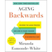 Aging Backwards: Updated and Revised Edition: Reverse the Aging Process and Look 10 Years Younger in 30 Minutes a Day