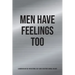 Men Have Feelings Too: A Guided 60-Day Self-Reflections, Self-Care & Gratitude Journal for Men