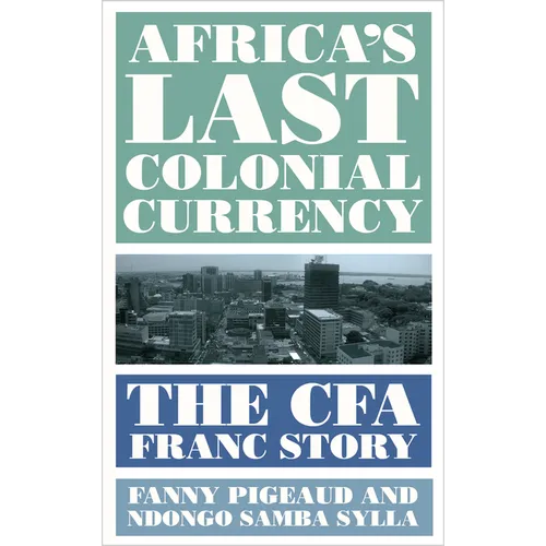 Africa's Last Colonial Currency: The Cfa Franc Story