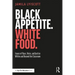 Black Appetite. White Food.: Issues of Race, Voice, and Justice Within and Beyond the Classroom