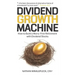 Dividend Growth Machine: How to Supercharge Your Investment Returns with Dividend Stocks