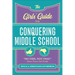 The Girls' Guide to Conquering Middle School: Do This, Not That Advice Every Girl Needs