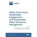 Water Governance, Stakeholder Engagement, and Sustainable Water Resources Management