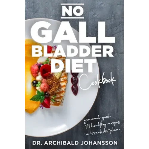 No Gallbladder Diet Cookbook: Essential Diet Guide, 111 Healthy Recipes and a 4-Week Diet Plan for a Missing or Dysfunctional Gallbladder