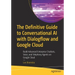 The Definitive Guide to Conversational AI with Dialogflow and Google Cloud: Build Advanced Enterprise Chatbots, Voice, and Telephony Agents on Google