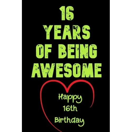 16 Years Of Being Awesome, Happy 16th Birthday: 16 Years Old Gift for Boys & Girls