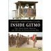 Inside Gitmo: The True Story Behind the Myths of Guantanamo Bay