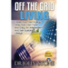 Off The Grid Living: Create Your Own Energy, Grow Your Own Food And Enjoy An Independent And Self-Sustaining Lifestyle